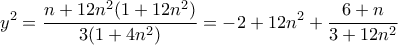 \displaystyle{y^2=\frac{n+12n^2(1+12n^2)}{3(1+4n^2)}=-2+12n^2+\frac{6+n}{3+12n^2}}