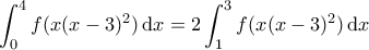 \displaystyle{ \int_0^4 f(x(x-3)^2) \, \mathrm{d}x = 2\int_1^3 f(x(x-3)^2) \, \mathrm{d}x}