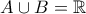A \cup B= \mathbb{R}
