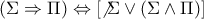 (\Sigma \Rightarrow  \Pi )\Leftrightarrow [\not \Sigma \vee (\Sigma \wedge \Pi )] 