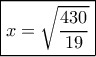 \boxed{x = \sqrt {\frac{{430}}{{19}}} } \boxed{x = \sqrt {\frac{{430}}{{19}}} }