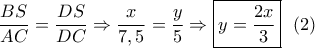 \dfrac{{BS}}{{AC}} = \dfrac{{DS}}{{DC}} \Rightarrow \dfrac{x}{{7,5}} = \dfrac{y}{5} \Rightarrow \boxed{y = \dfrac{{2x}}{3}}\,\,\,\left( 2 \right)