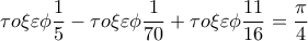 \displaystyle{\tau o\xi \varepsilon\phi \frac{1}{5}-\tau o\xi \varepsilon\phi \frac{1}{70}+\tau o\xi \varepsilon\phi \frac{11}{16}=\frac{\pi}{4}}