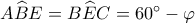A\widehat BE = B\widehat EC = {60^ \circ } - \varphi