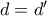 d=d'