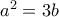  a^2=3b