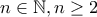 n\in \mathbb{N} ,n\geq 2