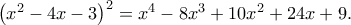 \left(x^2-4x-3 \right)^2=x^4-8x^3+10x^2+24x+9. \left(x^2-4x-3 \right)^2=x^4-8x^3+10x^2+24x+9.