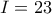 I=23