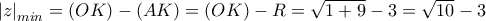 \left|z \right|_{min}=(OK)-(AK)=(OK)-R=\sqrt{1+9}-3=\sqrt{10}-3