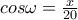 cos\omega=\frac{x}{20}