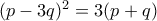 (p-3q)^2=3(p+q)