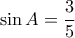 \sin A = \dfrac {3}{5} 