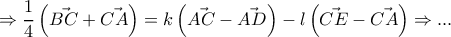 \Rightarrow \dfrac{1}{4}\left (\vec{BC} +\vec{CA} \right )=k\left (\vec{AC} -\vec{AD} \right )-l\left (\vec{CE}-\vec{CA} \right )\Rightarrow ...