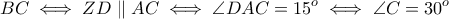 \displaystyle{ BC \iff ZD \parallel AC \iff \angle DAC = 15^o \iff \angle C = 30^o}