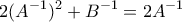 \displaystyle{2(A^{-1})^2+B^{-1}=2 A^{-1}}