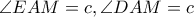 \angle EAM=c, \angle DAM=c