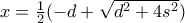 x= \frac {1}{2} (-d+ \sqrt {d^2+4s^2}) x= \frac {1}{2} (-d+ \sqrt {d^2+4s^2})