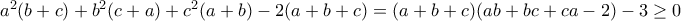 a^2(b+c)+b^2(c+a)+c^2(a+b)-2(a+b+c)=(a+b+c)(ab+bc+ca-2)-3\geq0