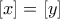 [x]=[y]