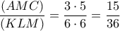 \displaystyle{\frac{(AMC)}{(KLM)}=\frac{3\cdot 5}{6\cdot 6}=\frac{15}{36}}