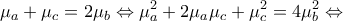 \displaystyle{\mu_a+\mu_c=2\mu_b \Leftrightarrow \mu_a^2+2\mu_a\mu_c+\mu_c^2=4\mu_b^2 \Leftrightarrow } \displaystyle{\mu_a+\mu_c=2\mu_b \Leftrightarrow \mu_a^2+2\mu_a\mu_c+\mu_c^2=4\mu_b^2 \Leftrightarrow }