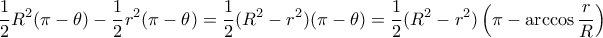 \displaystyle{\dfrac {1}{2} R^2 (\pi - \theta) - \dfrac {1}{2} r^2 (\pi - \theta) = \dfrac {1}{2} (R^2 -r^2) (\pi - \theta) = \dfrac {1}{2} (R^2 -r^2) \left (\pi - \arccos \dfrac {r}{R} \right ) } \displaystyle{\dfrac {1}{2} R^2 (\pi - \theta) - \dfrac {1}{2} r^2 (\pi - \theta) = \dfrac {1}{2} (R^2 -r^2) (\pi - \theta) = \dfrac {1}{2} (R^2 -r^2) \left (\pi - \arccos \dfrac {r}{R} \right ) }