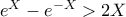 e^X-e^{-X} >2X