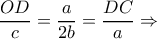\displaystyle \frac{{OD}}{c} = \frac{a}{{2b}} = \frac{{DC}}{a} \Rightarrow 
