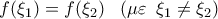 \displaystyle{f(\xi _1 ) = f(\xi _2 )\,\,\,\,\,(\mu \varepsilon \,\,\,\xi _1  \ne \xi _2 )}