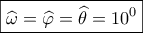 \boxed{\widehat \omega  = \widehat \varphi  = \widehat \theta  = {{10}^0}}