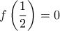 f\left(\dfrac{1}{2}\right)=0