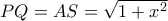 PQ=AS= \sqrt{1+x^2} 