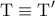\displaystyle{ 
\,{\rm T} \equiv {\rm T}{'} }