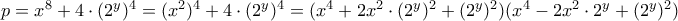 p=x^8+4 \cdot (2^y)^4= (x^2)^4+4 \cdot (2^y)^4=(x^4+2x^2 \cdot (2^y)^2+(2^y)^2)(x^4-2x^2 \cdot 2^y+(2^y)^2)