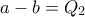 a-b=Q_2