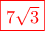 \displaystyle{{\color{red}\fbox{{7\sqrt3}}}}