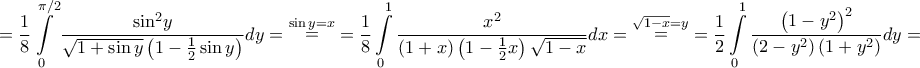 \displaystyle{ = \frac{1}{8}\int\limits_0^{\pi /2} {\frac{{{{\sin }^2}y}}{{\sqrt {1 + \sin y} \left( {1 - \frac{1}{2}\sin y} \right)}}dy}  = \mathop  = \limits^{\sin y = x}  = \frac{1}{8}\int\limits_0^1 {\frac{{{x^2}}}{{\left( {1 + x} \right)\left( {1 - \frac{1}{2}x} \right)\sqrt {1 - x} }}dx}  = \mathop  = \limits^{\sqrt {1 - x}  = y}  = \frac{1}{2}\int\limits_0^1 {\frac{{{{\left( {1 - {y^2}} \right)}^2}}}{{\left( {2 - {y^2}} \right)\left( {1 + {y^2}} \right)}}dy}  = }