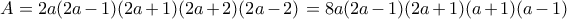 A=2a(2a-1)(2a+1)(2a+2)(2a-2)=8a(2a-1)(2a+1)(a+1)(a-1)