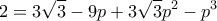 \displaystyle{ 2= 3\sqrt 3 - 9p + 3\sqrt 3 p^2- p^3}