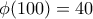 \phi(100)=40