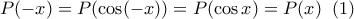P(-x)=P(\cos(-x))=P(\cos x)=P(x)\;\;(1)