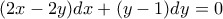 (2x-2y)dx+(y-1)dy=0 (2x-2y)dx+(y-1)dy=0