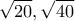 \displaystyle \sqrt {20} ,\sqrt {40} 