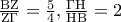 \frac{{{\rm B}{\rm Z}}} 
{{{\rm Z}\Gamma }} = \frac{5} 
{4},\frac{{\Gamma {\rm H}}} 
{{{\rm H}{\rm B}}} = 2