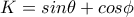 \displaystyle{K=sin\theta+cos\phi}