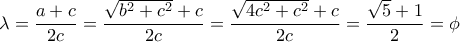 \lambda = \dfrac {a+c}{2c} =  \dfrac {\sqrt {b^2+c^2} +c}{2c} =  \dfrac {\sqrt {4c^2+c^2} +c}{2c}=  \dfrac {\sqrt {5} +1}{2}=\phi