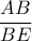 \displaystyle \frac{AB}{BE}