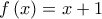 \displaystyle{f\left( x \right) = x + 1}