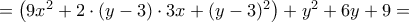=\left(9x^2 + 2 \cdot (y-3)\cdot 3x +(y-3)^2\right) + y^2+6y+9=